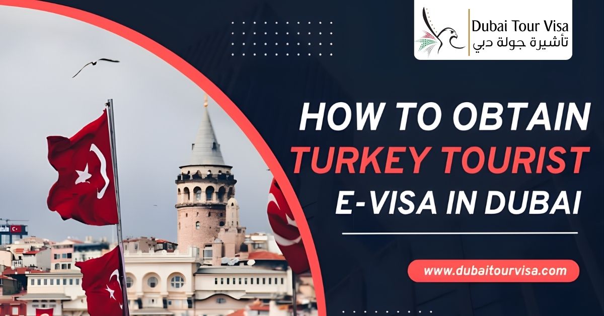 How to Obtain Turkey Tourist E-Visa In Dubai